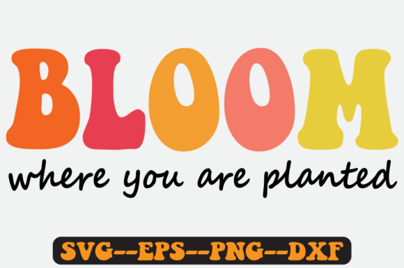 Bloom Where You Are Planted Retro Svg: Graphics for Crafts & Seasonal Branding