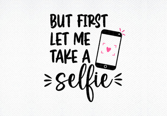 But First SVG: Selfie Quote Graphics for Crafts