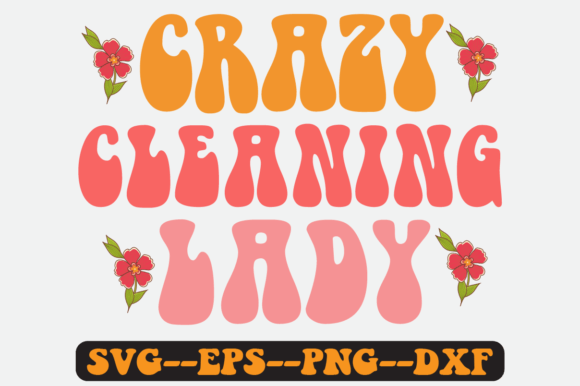 Crazy Cleaning Lady Quote Retro Svg: Graphics for Crafts