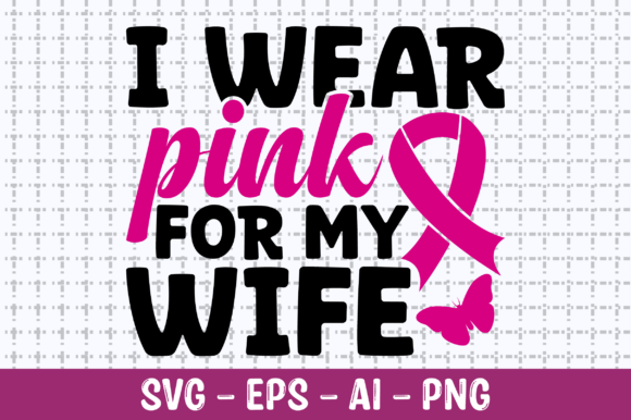 I Wear Pink for My Wife SVG: Crafts & Graphics for Real Making