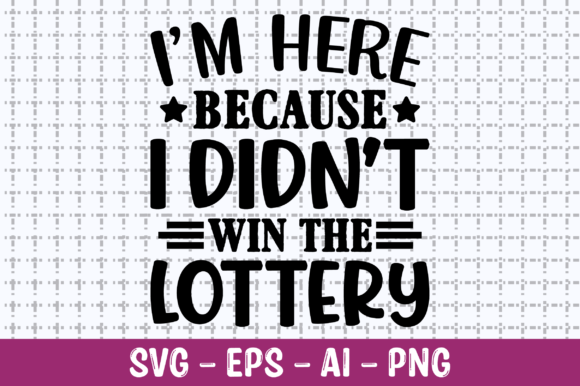 I’m Here Because I Didn’t Win SVG — Crafts & Graphics