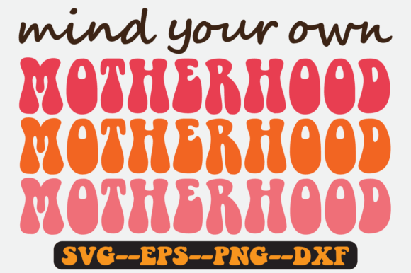MIND YOUR OWN Mothers Quote Retro Svg: Graphics for Crafts Brands
