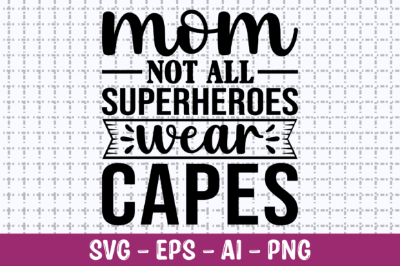 Mom Not All Superheroes Wear Capes SVG Graphics for Crafts