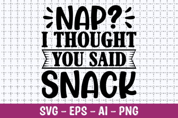 Nap I Thought You Said Snack SVG: Graphics for Crafts & Content