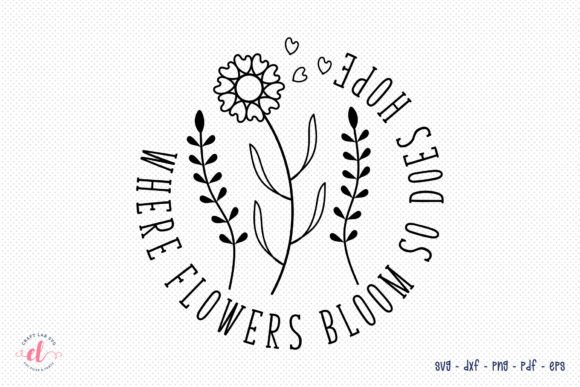 Where Flowers Bloom so Does Hope SVG: Crafts & Graphics Review
